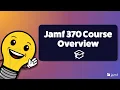 Jamf 370 Course Overview