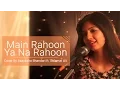 Download Lagu Main Rahoon Ya Na Rahoon  - Female Cover Version - Akanksha Bhandari ft. Salamat Ali