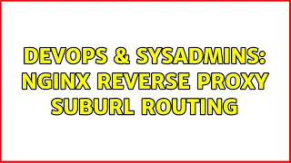 DevOps SysAdmins nginx reverse proxy suburl routing