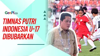 Tidak Pernah Menang, Erick Thohir Bubarkan Timnas Putri Indonesia U-17