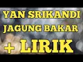 Download Lagu Jagung bakar yan srikandi +lirik