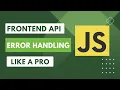 Mastering Error Handling in JavaScript Frontend API Error Handling - Complete Guide