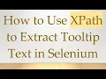How to Use XPath to Extract Tooltip Text in Selenium