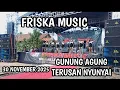 Lagu SPESIAL PERFORM ALL VOCALIS FRISKA MUSIC LIVE GUNUNG AGUNG TERUSAN NYUNYAI FULL BASS
