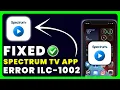 Spectrum TV App Error Code ILC-1002 How to Fix Spectrum TV App Error Code ILC-1002
