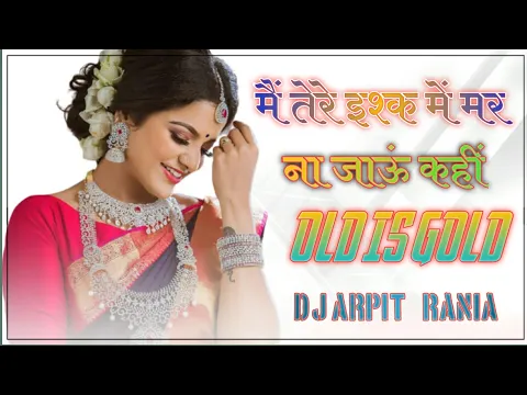 Download MP3 Main Tere Ishq Me Mar Na Jau Kahi /Tum Mujhe Aajmane Ki Kosis Na Kar / Old Is Gold /Dj Arpit Rania