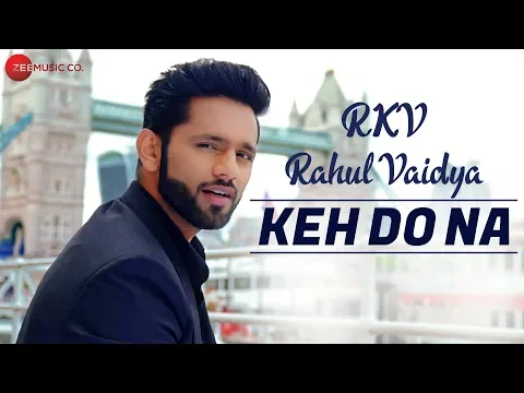 Download MP3 Keh Do Na - Official Music Video | Rahul Vaidya RKV \u0026 Anusha Sareen | Manoj Muntashir