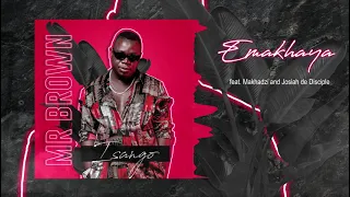 mr brown emakhaya feat makhadzi u0026 josiah de disciple official audio 