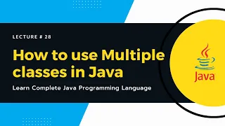 How to use Multiple Classes in Java Lecture 28 Learn Programming