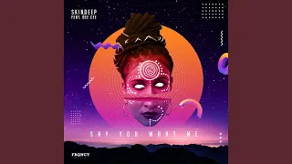 say you want me feat dee cee 