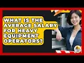What Is the Average Salary for Heavy Equipment Operators - Construction Jobs
