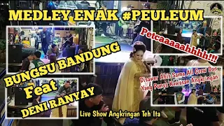 MEDLEY LAGU SUNDA BAJIDOR || BUNGSU BANDUNG FEAT DENI RANYAY || LIVE SHOW ANGKRINGAN TEH ITA