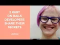 How to Learn Rails and Change Your Life Two Ruby on Rails Developers Share Their Secrets