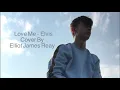 Download Lagu Love Me - Elvis Cover By Elliot James Reay