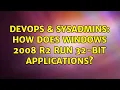 DevOps SysAdmins How does Windows 2008 R2 run 32-bit applications 2 Solutions