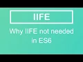 JavaScript Tutorial IIFE Why it is not required in ES6