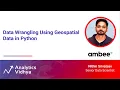 Data Wrangling Using Geospatial Data in Python DataHour by Nithin Srivatsav