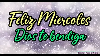 Buenos dias feliz y bendecido miercoles Que Dios los bendiga Abre este mensaje