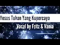 Download Lagu Lagu Rohani-Yesus Tuhan Kupercaya-Nikita \u0026 Ps Victor Abraham (Cover by Vania \u0026 Fritz)