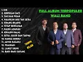 Lagu WALI BAND FULL ALBUM TERPOPULER - DIK - BAIK BAIK SAYANG - PUASKAH