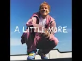 A Little More - Ed Sheeran