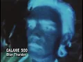 Galaxie 500 // Blue Thunder (Official Music Video)