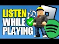How To Listen To Spotify Music While Playing Roblox