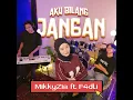 Aku Bilang Jangan - MikkyZia & F4dli