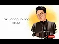 Download Lagu Keljo - Tak Sanggup Lagi (Lirik Lagu) | Kotak Musik