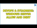 DevOps SysAdmins Windows server Allow and deny