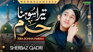 Sherbaz Qadri | Tera Sohna Haram | New Beautiful Kalam 2026 | Home Islamic