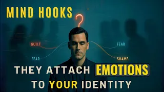 Mind Hooks - How They Attach Emotions to Your Identity