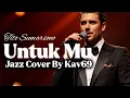 🎵Untuk Mu—Tito Sumarsono | 🎷Jazz Cover By Kav69 