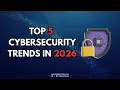 Top 5 Cybersecurity Trends and Predictions for 2026 Future of Cybersecurity