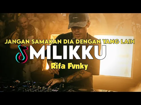 Download MP3 DJ JANGAN SAMAKAN DIA DENGAN YANG LAIN [ MILIKKU ] VIRAL TIKTOK 🔥  Rifa Fvnky  REMIX FULL BASS