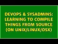 DevOps SysAdmins Learning to compile things from source on OSX 10 Solutions