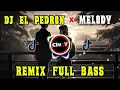 Lagu DJ EL PEDRON X MELODY REMIX FULL BASS VIRAL TIKTOK 2025