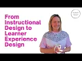 From Instructional Design ID to Learner Experience LX Design
