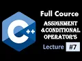 Assignment and Conditional Operators CPP Full Course lecture 7