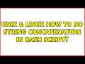 Unix Linux How to do string concatenation in bash script