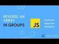 Reverse an Array in Groups of Given Size - JavaScript Solution