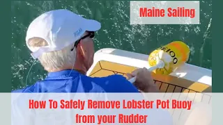 HOW TO SAFELY REMOVE A SNAGGED LOBSTER POT FROM YOUR RUDDER SAILING TO MAINE