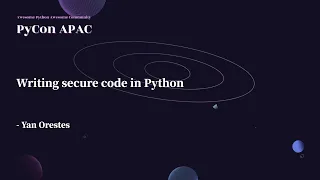 Writing Secure Code in Python Yan Orestes PyCon APAC 2022