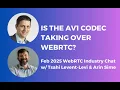 Is the AV1 Codec Taking Over WebRTC WebRTC Industry Chat with Tsahi Levent-Levi Arin Sime