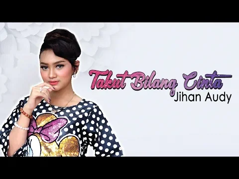 Download MP3 Jihan Audy - Takut Bilang Cinta (Official Music Video)