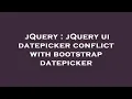 jQuery jQuery ui datepicker conflict with bootstrap datepicker