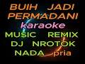 Download Lagu Buih jadi permadani karaoke nada pria - remix - DJ NROTOK - cl music