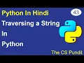 L43 - Traversing A String in Python String Traversal Using Loops Python Tutorial in Hindi