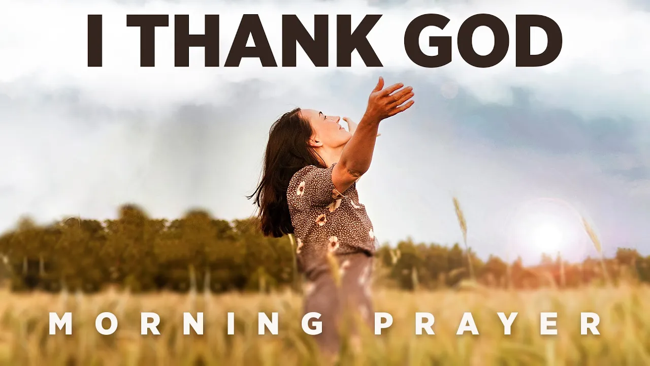 The Best Thing You Can Do Today Is Be Thankful To God | A Blessed Morning Prayer To Start Your Day
