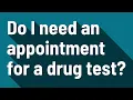 Do I need an appointment for a drug test